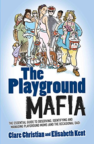 Imagen de archivo de Playground Mafia: The Essential Guide to Observing, Identifying and Managing Playground Mums (and the Occasional Dad) a la venta por Books From California