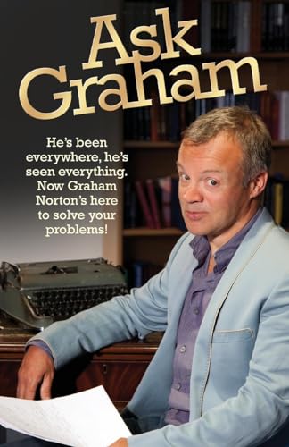 9781843585015: Ask Graham: He's Been Everywhere, He's Seen Everything. Now Graham Norton's Here to Solve Your Problems
