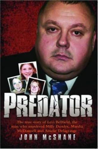 Stock image for Predator: The True Story of Levi Bellfield, the Man Who Murdered Millie Dowler, Marsha McDonnell and Amelie Delagrange for sale by WorldofBooks