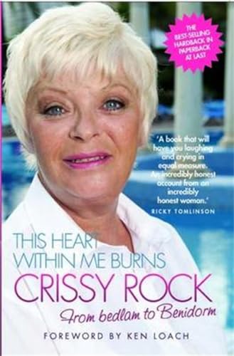 Imagen de archivo de This Heart Within Me Burns: Crissy Rock: From Bedlam to Benidorm a la venta por Books From California