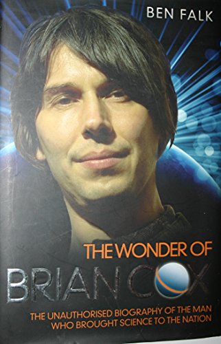 Stock image for The Wonder of Brian Cox: The Unauthorised Biography of the Man Who Brought Science to the Nation for sale by WorldofBooks