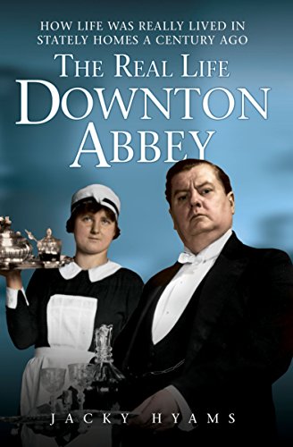 Beispielbild fr The Real Life Downton Abbey: How Life Was Really Lived in Stately Homes a Century Ago zum Verkauf von SecondSale