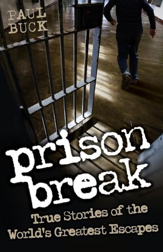 Prison Break: True Stories of the World's Greatest Escapes (9781843589600) by Buck, Paul