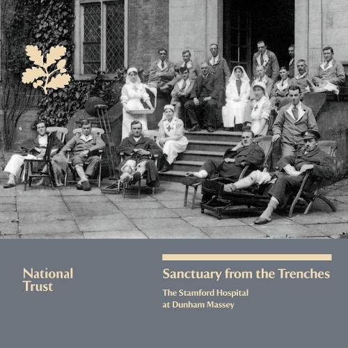 9781843594574: Sanctuary from the Trenches: The Stamford Hospital at Dunham Massey, National Trust Guidebook (National Trust Guidebooks)