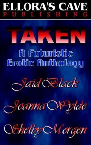 Taken: A Futuristic Erotic Anthology (9781843603900) by Black, Jaid; Morgen, Shelby; Wylde, Joanna