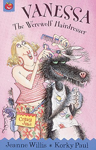 Vanessa, the Werewolf Hairdresser (Crazy Jobs) (9781843621485) by Willis, Jeanne; Paul, Korky