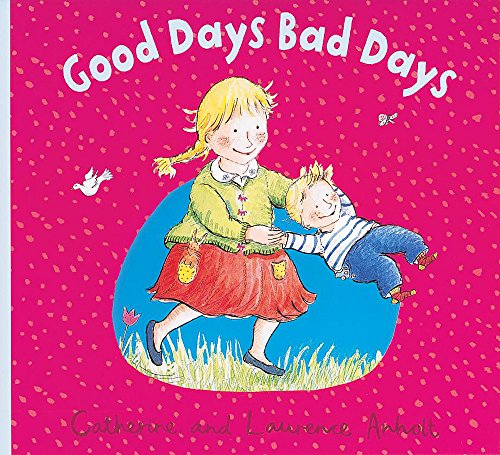 Good Days, Bad Days (9781843625841) by Catherine-anholt-laurence-anholt; Laurence Anholt