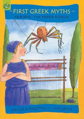 Arachne, the Spider Woman (First Greek Myths) (9781843628057) by Saviour Pirotta~Jan Lewis