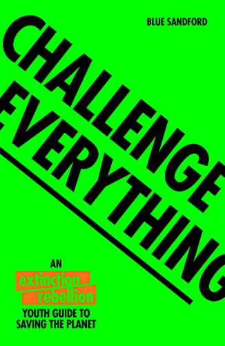 Stock image for Challenge Everything: An Extinction Rebellion Youth Guide to Saving the Planet for sale by ThriftBooks-Dallas