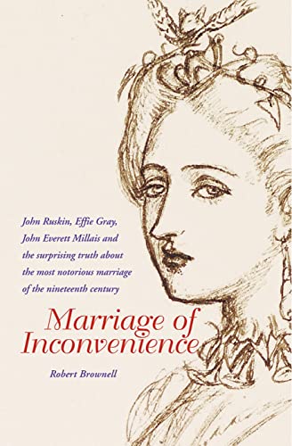 Stock image for Marriage of Inconvenience: Euphemia Chalmers Gray and John Ruskin: the secret history of the most notorious marital failure of the Victorian era for sale by WorldofBooks
