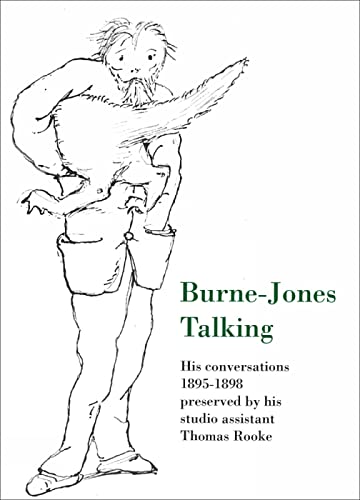 Stock image for Burne-Jones Talking: His Conversations 1895-1898 Preserved by His Studio Assistant Thomas Rooke for sale by Hay-on-Wye Booksellers