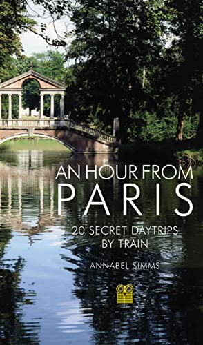 9781843681311: An Hour from Paris [Idioma Ingls]: 20 Secret Daytrips by Train