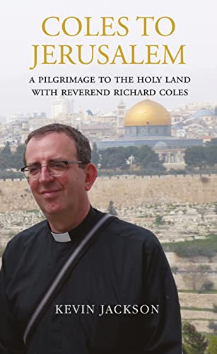 Beispielbild fr Coles to Jerusalem: A Pilgrimage to the Holy Land with Reverend Richard Coles zum Verkauf von WorldofBooks