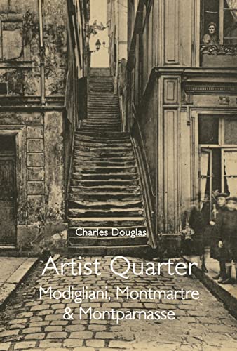 Imagen de archivo de Artist Quarter: Modigliani, Montmartre and Montparnasse a la venta por Monster Bookshop
