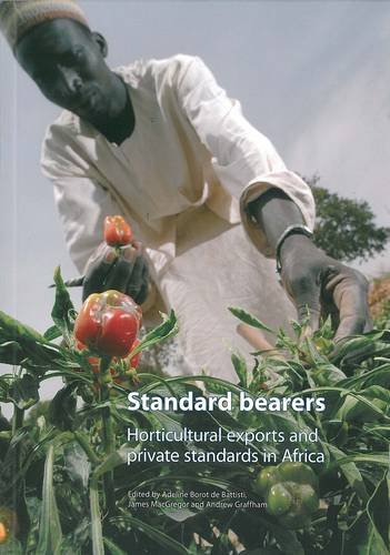 Beispielbild fr Standard Bearers: Horticultural Exports and Private Standards in Africa zum Verkauf von Anybook.com