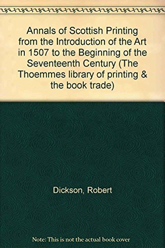 Beispielbild fr Annals of Scottish Printing from the Introduction of the Art in 1507 to the Beginning of the Seventeenth Century zum Verkauf von Atticus Books
