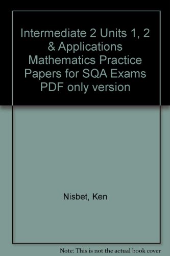 Intermediate 2 Units 1, 2 & Applications Mathematics Practice Papers for SQA Exams PDF Only Version (9781843728481) by [???]