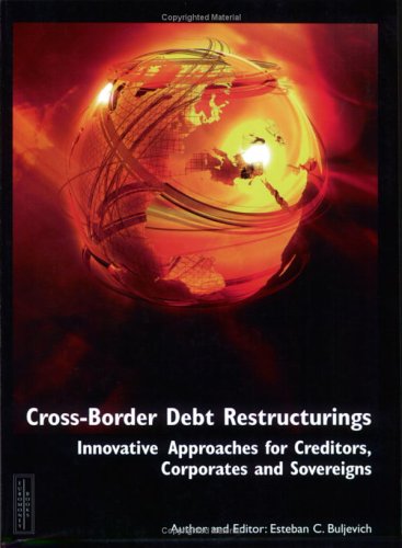 Beispielbild fr Cross-Border Debt Restructurings: Innovative Approaches for Lenders, Corporates and Sovereigns zum Verkauf von Anybook.com