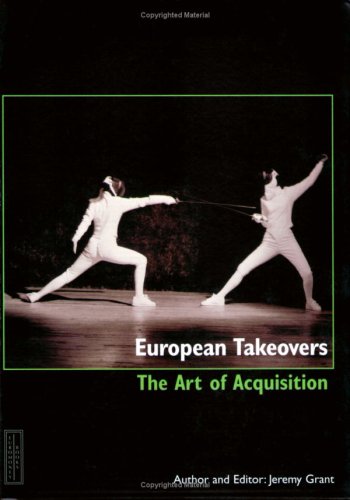 European Takeovers: The Art of Acquisition (9781843742166) by Jeremy Grant