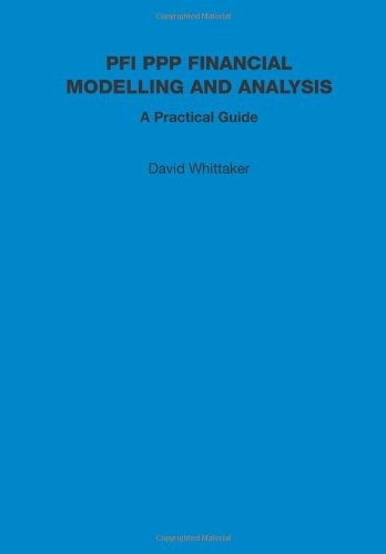 PFI PPP Financial Modelling and Analysis - A Practical Guide (9781843747543) by David Whittaker
