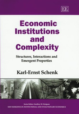 Economic Institutions and Complexity: Structures, Interactions and Emergent Properties (New Horizons in Institutional and Evolutionary Economics series) (9781843760580) by Karl-Ernst Schenk