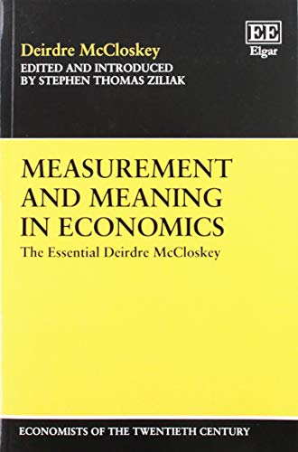 Beispielbild fr Measurement and Meaning in Economics: The Essential Deirdre McCloskey (Economists of the Twentieth Century series) zum Verkauf von Reuseabook