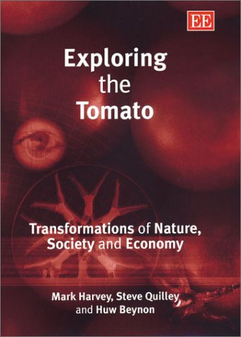 Exploring the Tomato: Transformations of Nature, Society and Economy (9781843761891) by Mark Harvey; Stephen Quilley; Huw Beynon