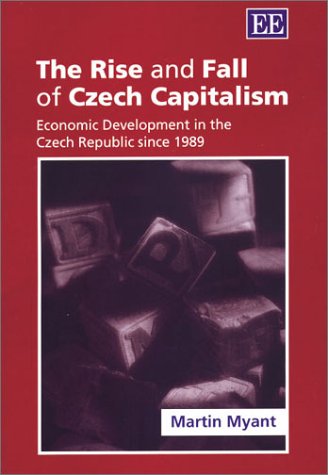 9781843762270: The Rise and Fall of Czech Capitalism: Economic Development in the Czech Republic Since 1989