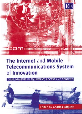 Beispielbild fr The Internet and Mobile Telecommunications System of Innovation : Developments in Equipment, Access, and Content zum Verkauf von Better World Books