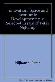 Innovation, Space and Economic Development: Selected Essays of Peter Nijkamp, Volume 1 (9781843762690) by Nijkamp, Peter