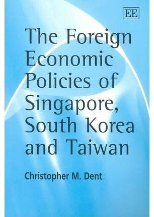 Stock image for The Foreign Economic Policies of Singapore, South Korea and Taiwan for sale by Bookmonger.Ltd