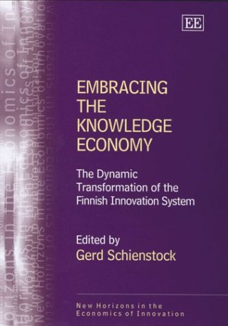 Stock image for Embracing the Knowledge Economy: The Dynamic Transformation of the Finnish Innovation System (New Horizons in the Economics of Innovation) for sale by HPB-Red