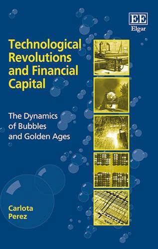 9781843763314: Technological Revolutions and Financial Capital: The Dynamics of Bubbles and Golden Ages