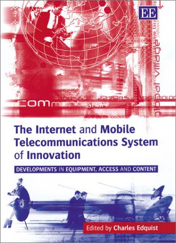 Beispielbild fr The Internet and Mobile Telecommunications System of Innovation: Developments in Equipment, Access and Content zum Verkauf von Y-Not-Books