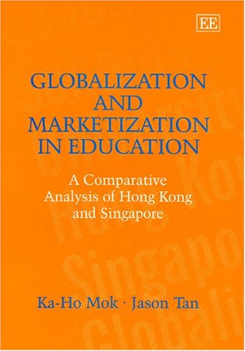 Imagen de archivo de GLOBALIZATION AND MARKETIZATION IN EDUCATION: A COMPARATIVE ANALYSIS OF HONG KONG AND SINGAPORE a la venta por Basi6 International