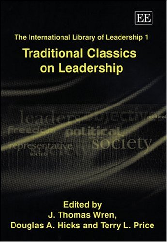 Traditional Classics on Leadership, Vol. 1 (The International Library of Leadership) (9781843764014) by Thomas J. Wren; Douglas A. Hicks; Terry L. Price