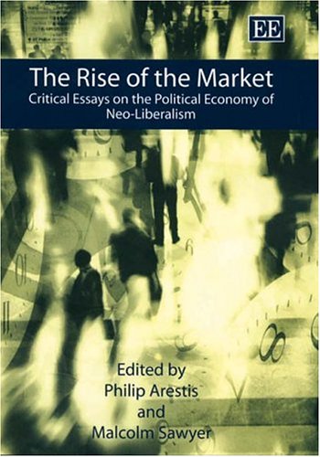 Stock image for The Rise of the Market   Critical Essays on the Political Economy of Neo Liberalism for sale by Revaluation Books