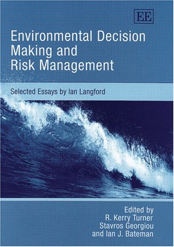 Environmental Decision Making and Risk Management: Selected Essays by Ian Langford (9781843767985) by Turner, R. K.; Georgiou, Stavros; Bateman, Ian J.