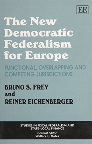 Beispielbild fr The New Democratic Federalism for Europe: Functional, Overlapping and Competing Jurisdictions (Studies in Fiscal Federalism and State Local Finance Series) zum Verkauf von Books From California