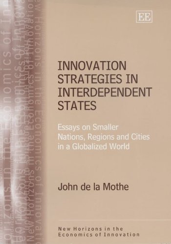 Imagen de archivo de Innovation Strategies in Interdependent States: Essays on Smaller Nations, Regions and Cities in a Globalized World (New Horizons in the Economics of Innovation series) a la venta por Irish Booksellers