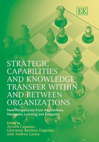 Stock image for Strategic Capabilities and Knowledge Transfer Within and Between Organizations: New Perspectives from Acquisitions, Networks, Learning and Evolution for sale by WorldofBooks