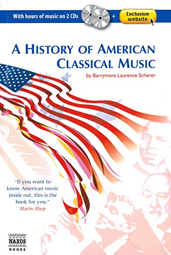 Beispielbild fr A History of American Classical Music: (with 2 Audio CD's) (Naxos Books) zum Verkauf von Wonder Book