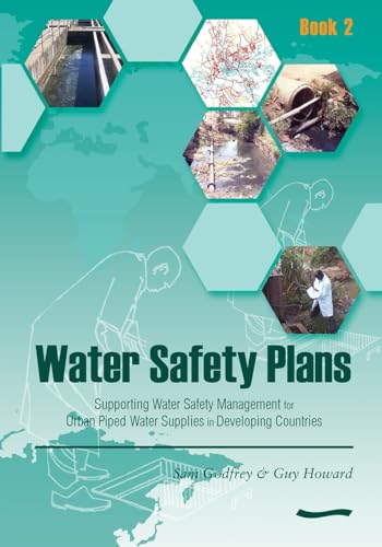 Water Safety Plans - Book 2: Supporting Water Safety Management for Urban Piped Water Supplies in Developing Countries (9781843800828) by Godfrey, Sam