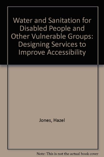 9781843800903: Water and Sanitation for Disabled People and Other Vulnerable Groups: Designing Services to Improve Accessibility