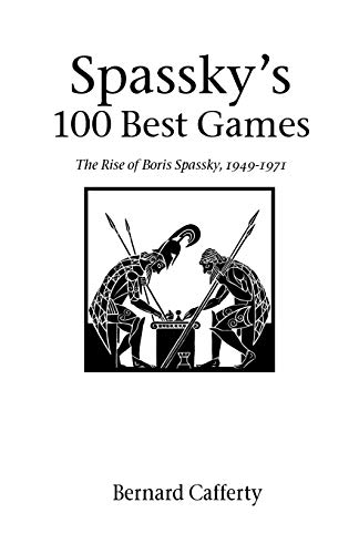 Stock image for Spassky's 100 Best Games: The Rise of Boris Spassky, 1949 - 1971 (Hardinge Simpole Chess Classics S) for sale by GoldenWavesOfBooks