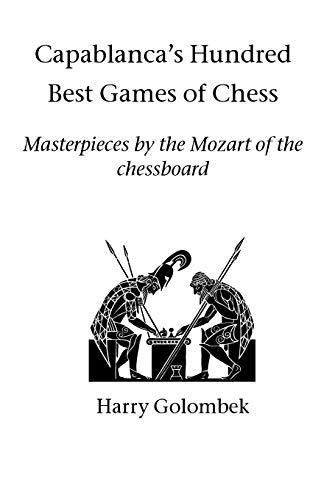 Imagen de archivo de Capablanca's Hundred Best Games of Chess: Masterpieces by the Mozart of the chessboard a la venta por Chiron Media