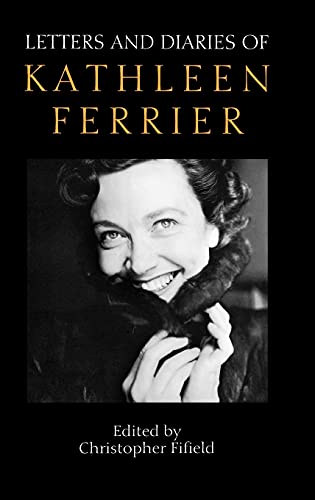 9781843830122: Letters and Diaries of Kathleen Ferrier: Revised and Enlarged Edition