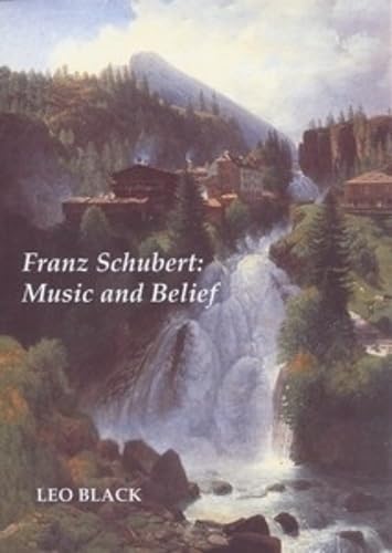 Imagen de archivo de Franz Schubert: Music and Belief a la venta por WeBuyBooks