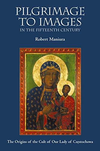 Stock image for PILGRIMAGE TO IMAGES IN THE FIFTEENTH CENTURY: THE ORIGINS OF THE CULT OF OUR LADY OF CZESTOCHOWA. for sale by Burwood Books