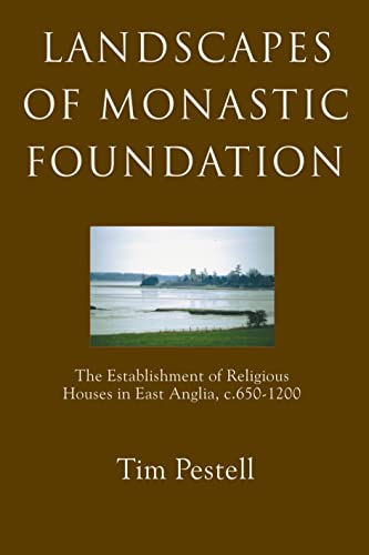 9781843830627: Landscapes of Monastic Foundation: The Establishment of Religious Houses in East Anglia, c.650-1200 (Anglo-Saxon Studies)